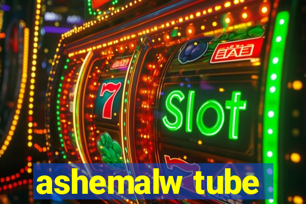 ashemalw tube